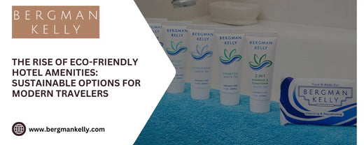 The Rise of Eco-Friendly Hotel Amenities: Sustainable Options for Modern Travelers